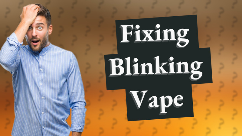 Fixing Blinking Vape