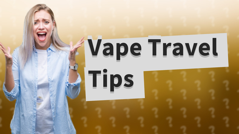 Vape Travel Tips