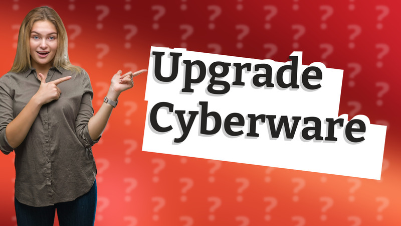 Upgrade Cyberware