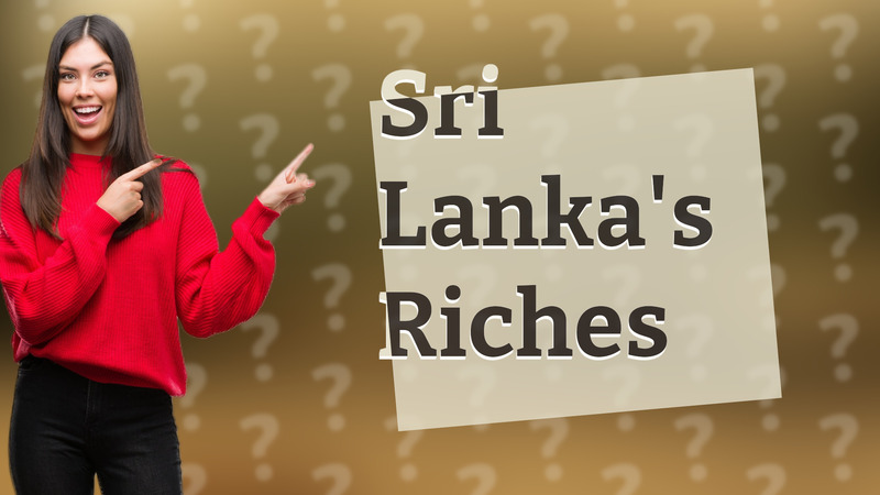 Sri Lanka's Riches