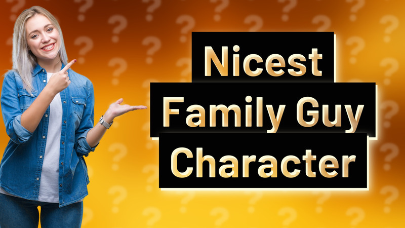 Nicest Family Guy Character