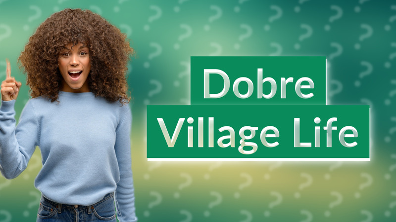 Dobre Village Life