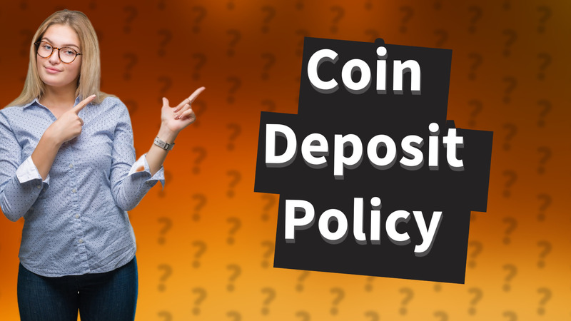 Coin Deposit Policy