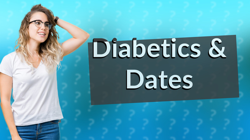 Diabetics & Dates