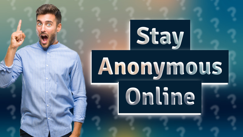 Stay Anonymous Online