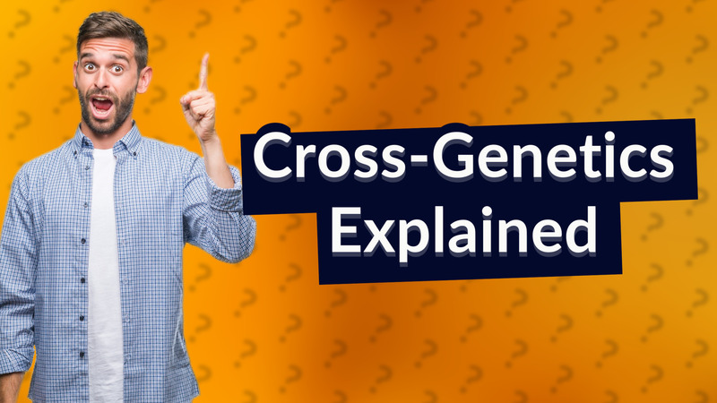 Cross-Genetics Explained