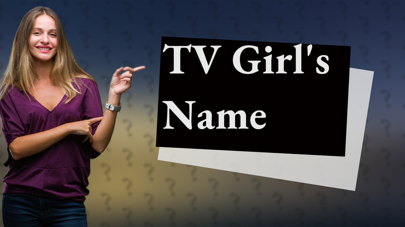 TV Girl's Name