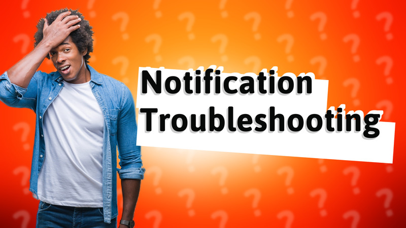 Notification Troubleshooting
