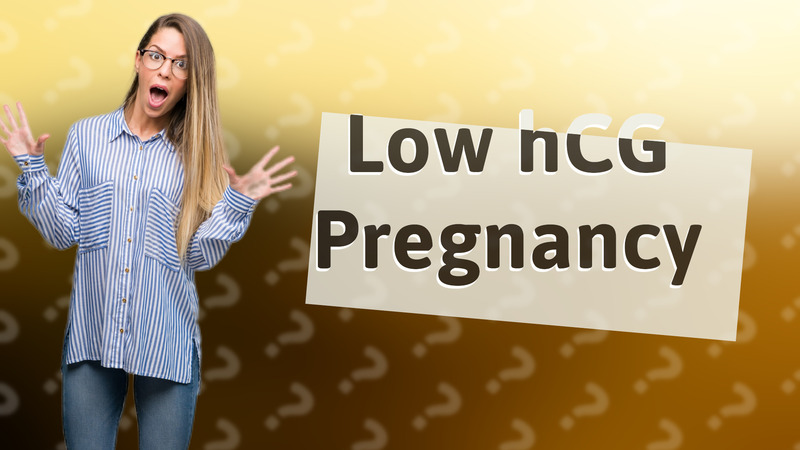Low hCG Pregnancy