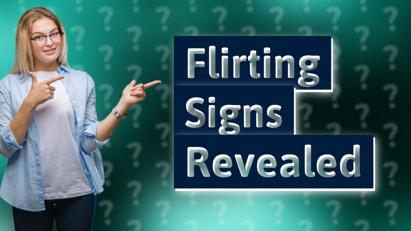 Flirting Signs Revealed
