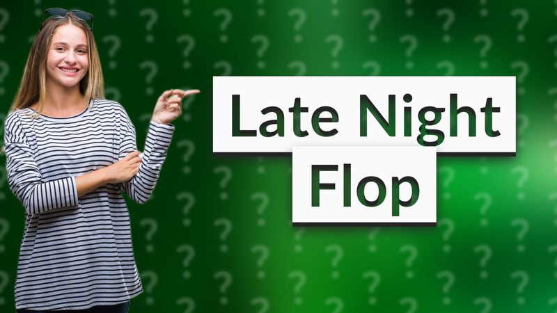 Late Night Flop