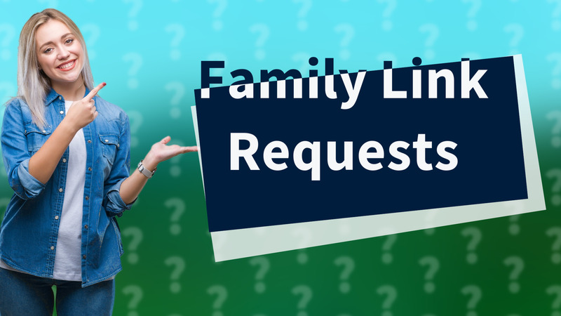 Family Link Requests