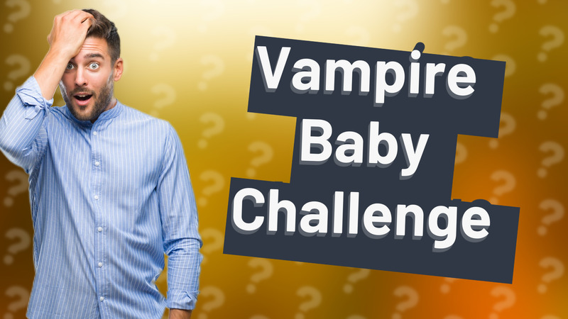Vampire Baby Challenge
