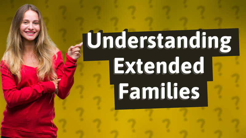 Understanding Extended Families