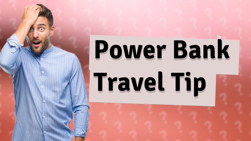 Power Bank Travel Tip