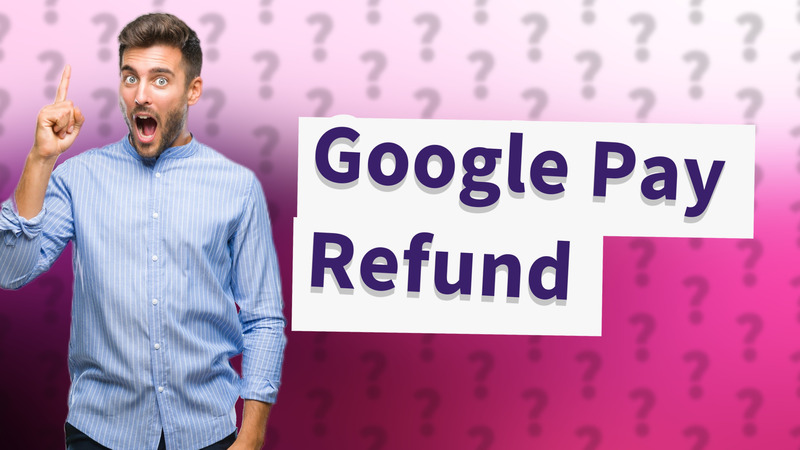 Google Pay Refund