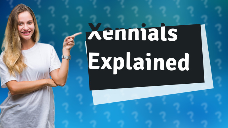 Xennials Explained