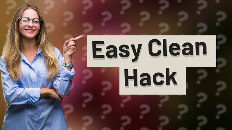 Easy Clean Hack