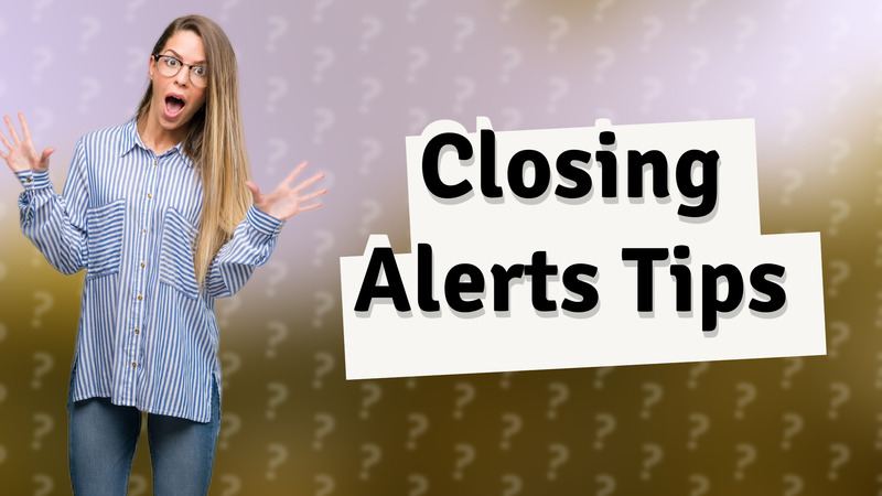 Closing Alerts Tips