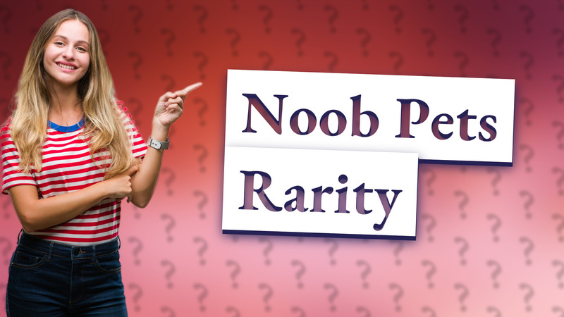 Noob Pets Rarity