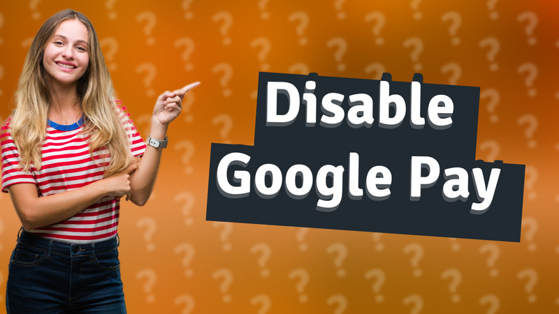Disable Google Pay