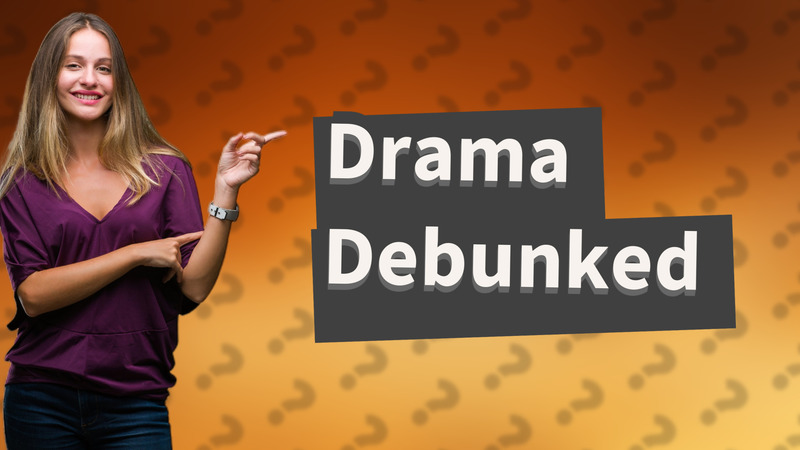 Drama Debunked