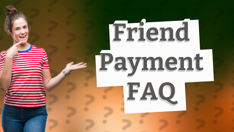 Friend Payment FAQ