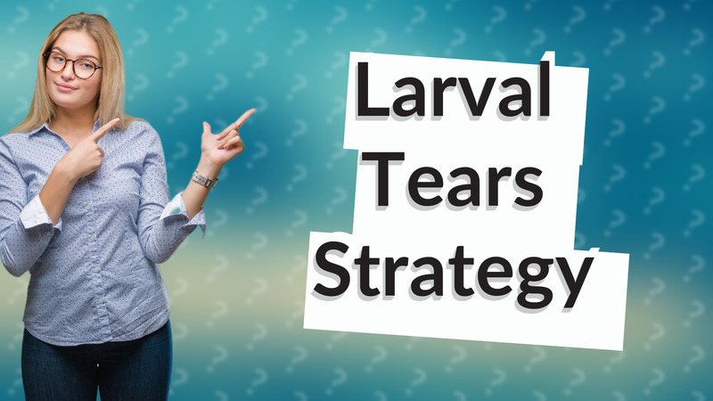 Larval Tears Strategy