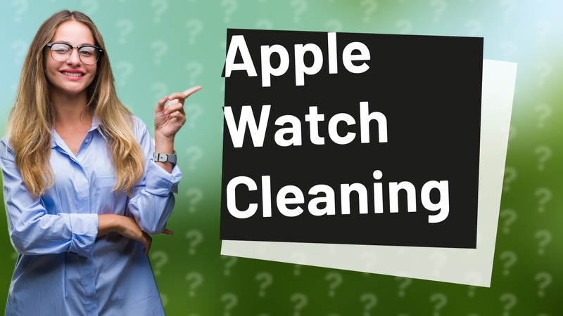 Apple Watch Cleaning