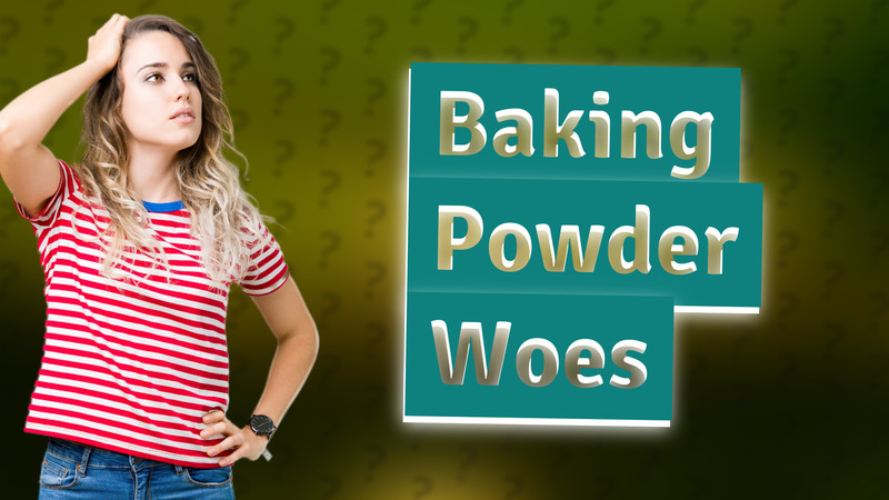Baking Powder Woes
