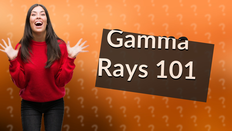 Gamma Rays 101