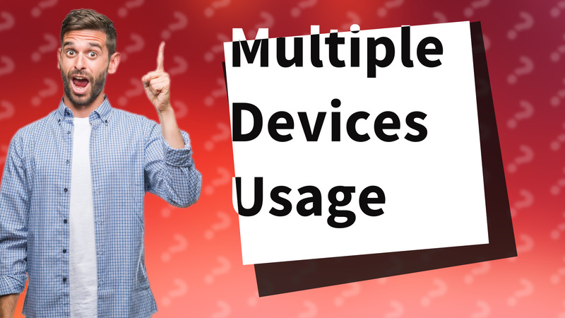 Multiple Devices Usage