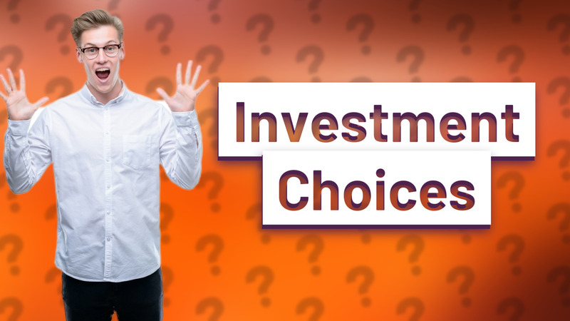 Investment Choices