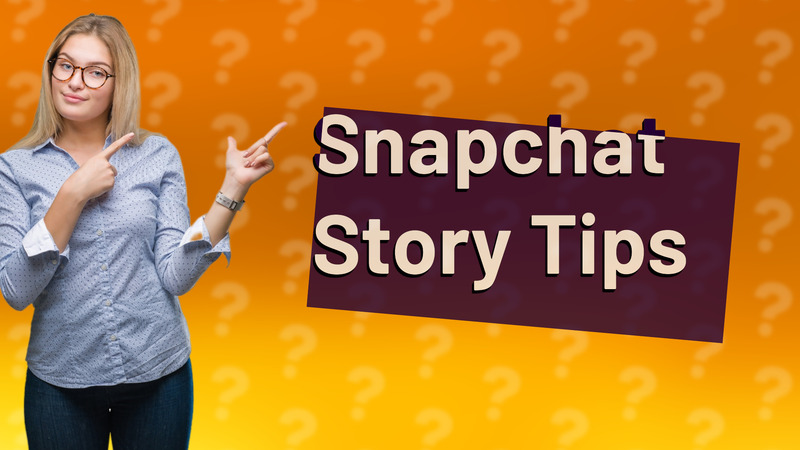 Snapchat Story Tips