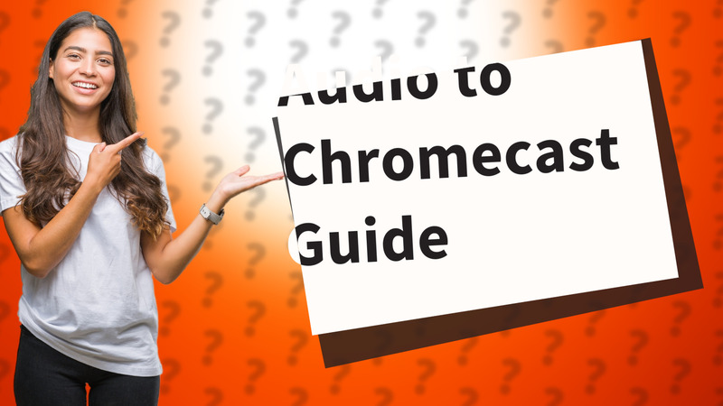 Audio to Chromecast Guide