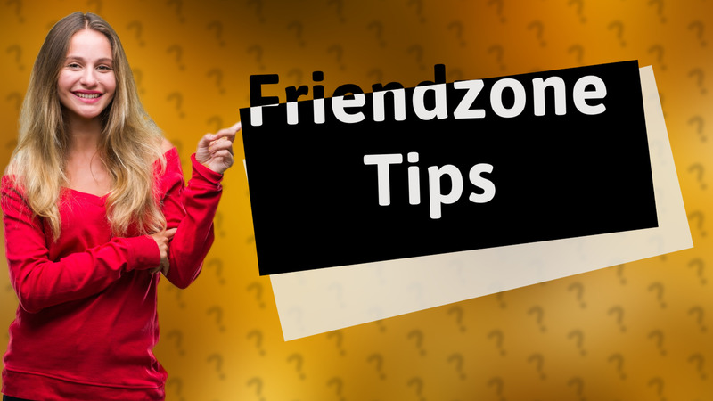 Friendzone Tips