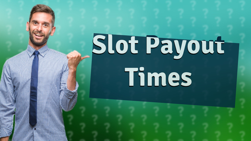 Slot Payout Times