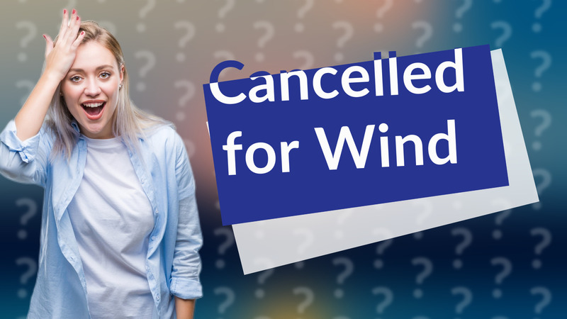Cancelled for Wind