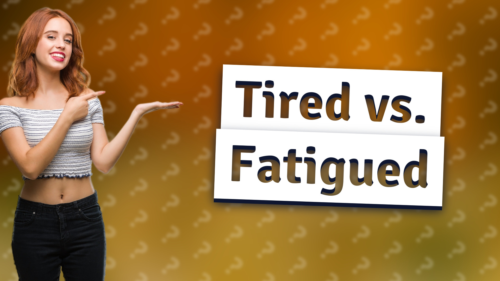 Tired vs. Fatigued