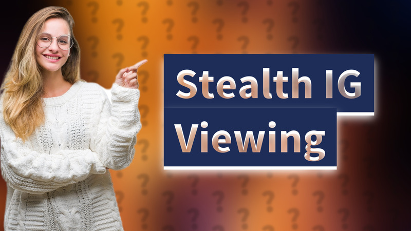 Stealth IG Viewing