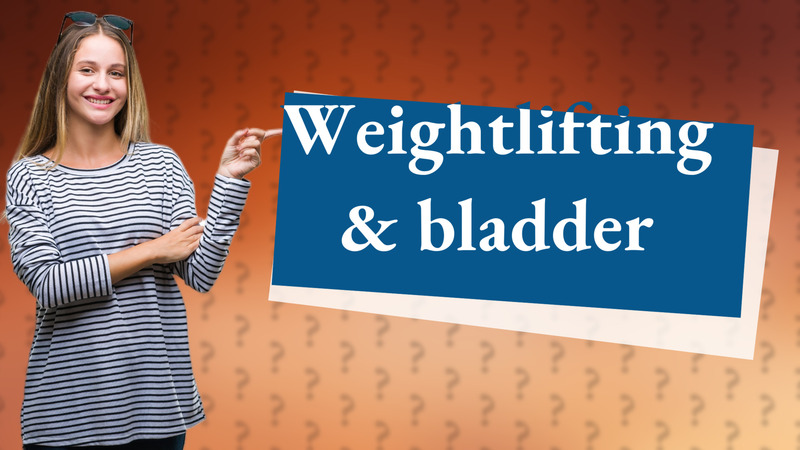 Weightlifting & bladder