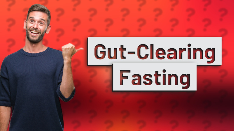 Gut-Clearing Fasting