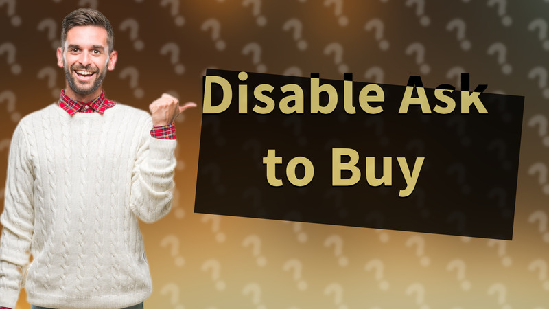 Disable Ask to Buy