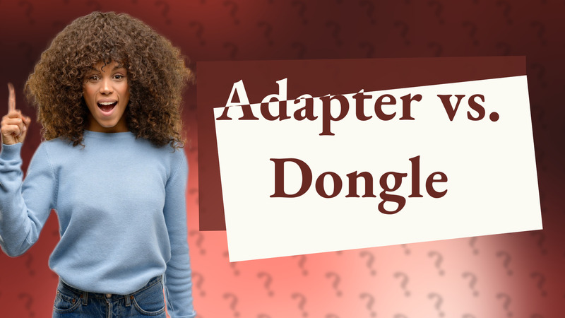 Adapter vs. Dongle