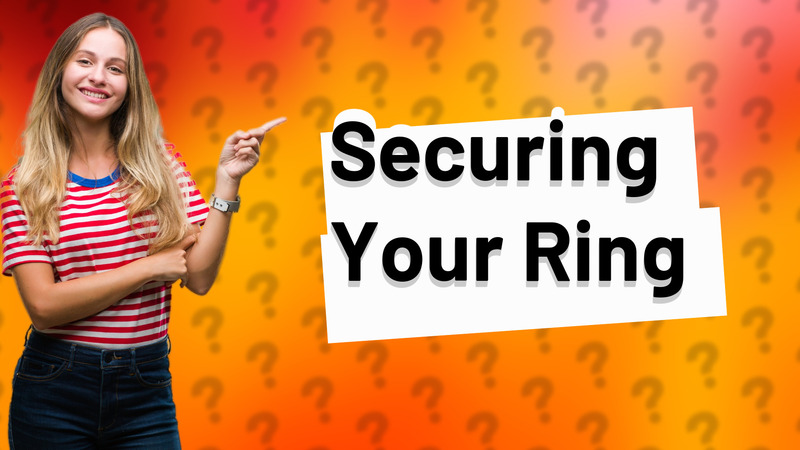 Securing Your Ring