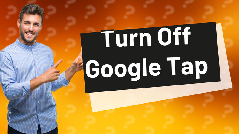 Turn Off Google Tap
