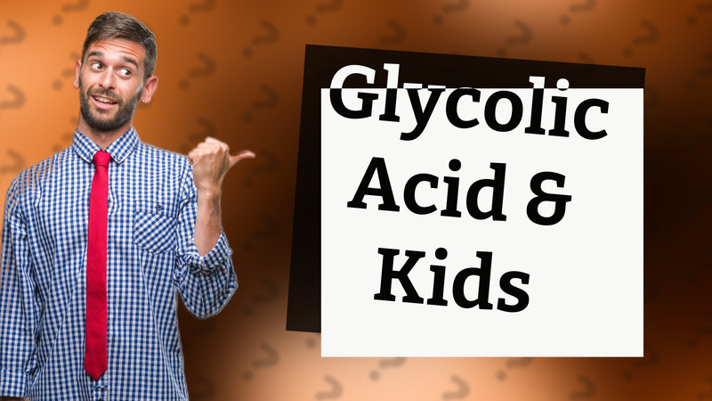 Glycolic Acid & Kids