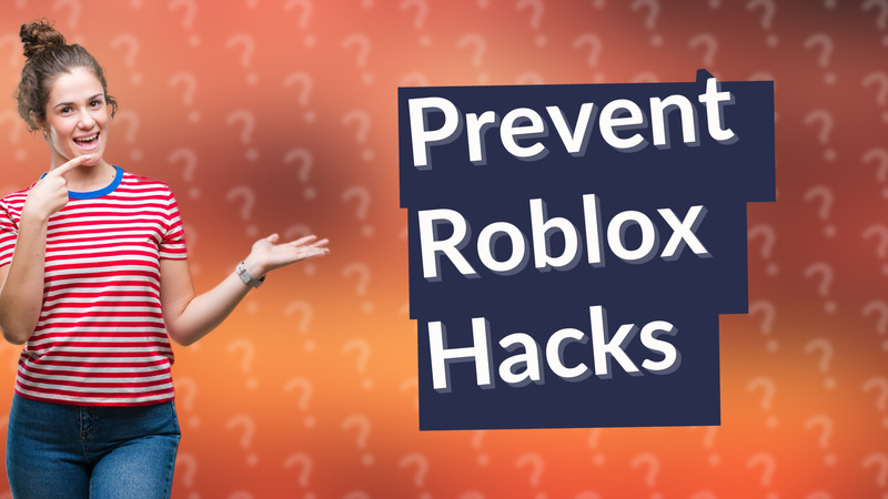 Prevent Roblox Hacks