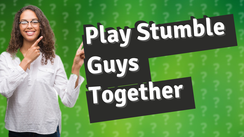 Play Stumble Guys Together