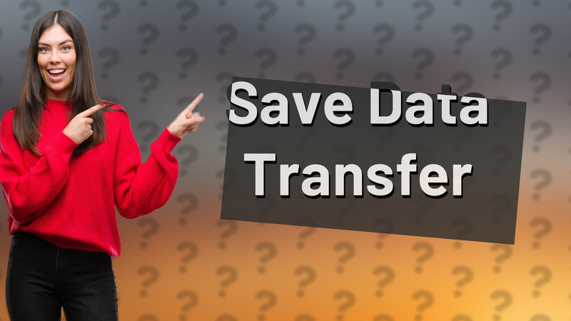 Save Data Transfer